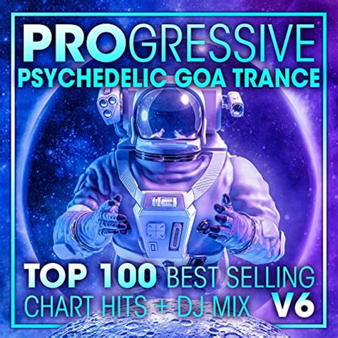 progressive psychedelic goa trance top 100 best selling chart hits v6