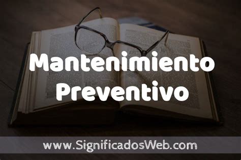 Significado De Mantenimiento Preventivo ️ Definición Y Concepto