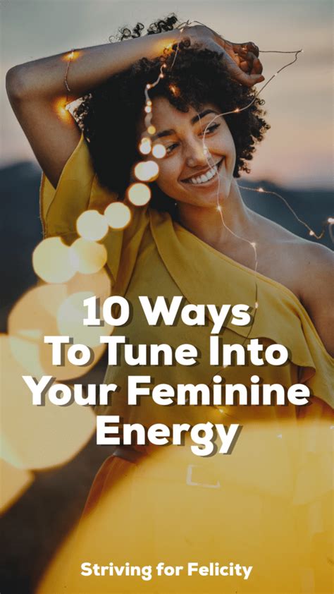 10 Ways To Tune Into Your Feminine Energy How To Feel More Feminine