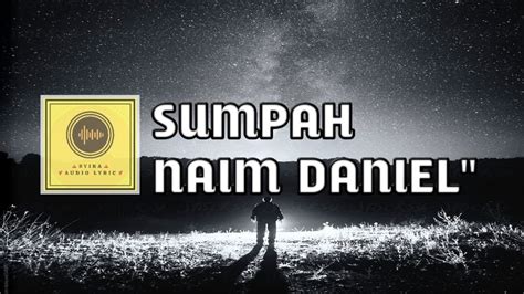 Jika ini kurang cocok silahkan. Sumpah - Naim Daniel ( lirik video) - YouTube