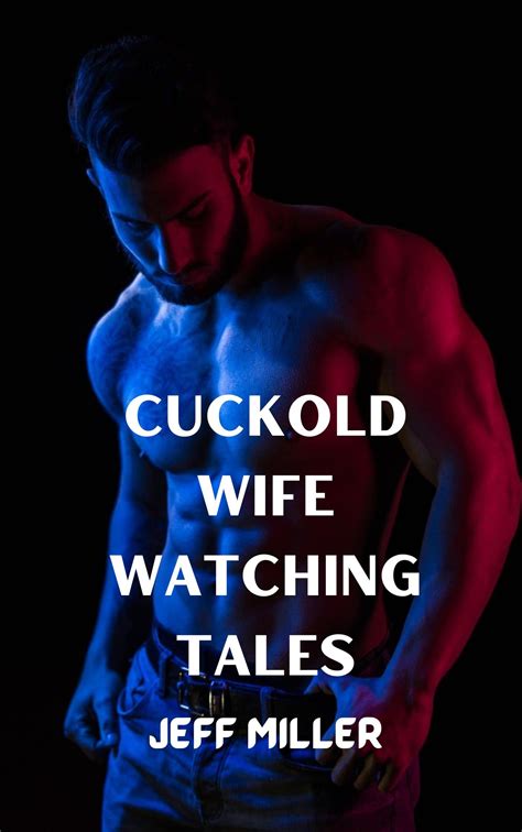 cuckold wife watching tales an mmf bisexual short stories by jeff miller goodreads