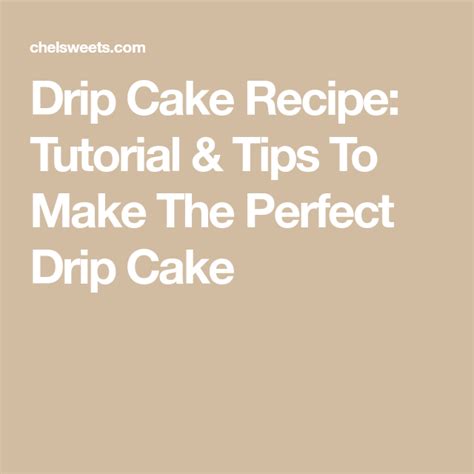 Drip Cake Recipe Tutorial And Tips To Make The Perfect Drip Cake