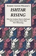 Ishtar Rising: Why the Goddess Went to Hell and What to Expect Now That ...