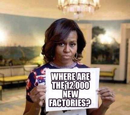 Meme Creator Funny WHERE ARE THE 12 000 New Factories Meme Generator