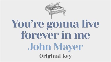 Youre Going To Live Forever In Me John Mayer Piano Karaoke