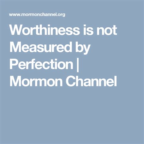 Worthiness Is Not Measured By Perfection Mormon Channel Mormon