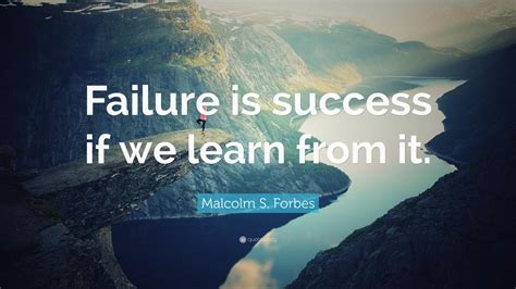 Malcolm S Forbes Quote “failure Is Success If We Learn From It” 25