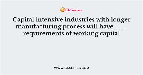 Capital Intensive Industries With Longer Manufacturing Process Will