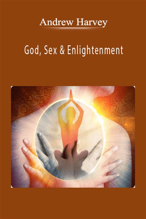 Andrew Harvey God Sex And Enlightenment