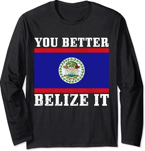You Better Belize It Funny Belize Flag Pride Long Sleeve T