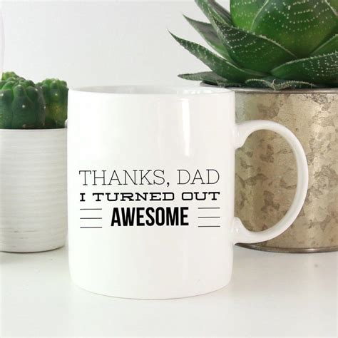 Thanks Dad I Turned Out Awesome Funny Fathers Day 2019 Mug T From