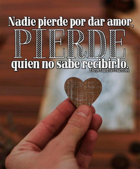 Nadie Pierde Por Dar Amor Pierde Quien No Sabe Recibirlo