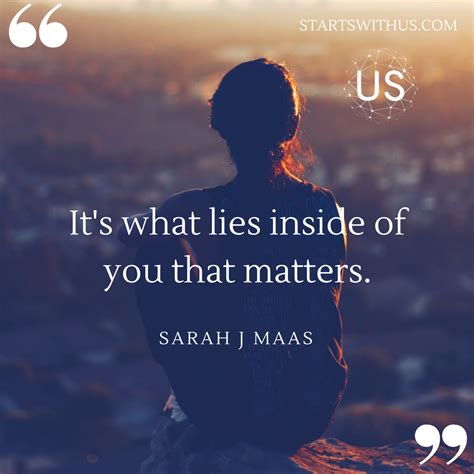 It S What Lies Inside Of You That Matters Sarah J Maas