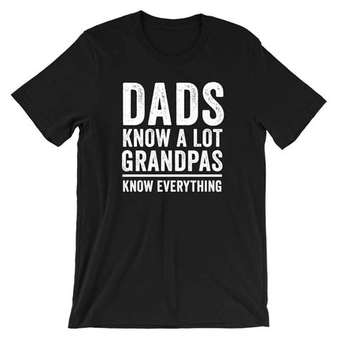 Dads Know A Lot Grandpas Know Everything T Shirt Dad To Be Shirts
