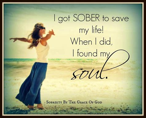 I Got Sober To Save My Life When I Did I Found My Soul Quotes