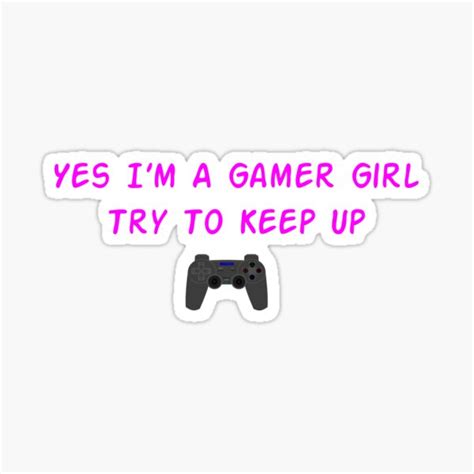 Yes Im A Gamer Girl Try To Keep Up T For Gamers Funny Quotes