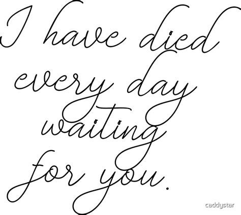 I Have Died Every Day Waiting For You Stickers By Caddystar Redbubble