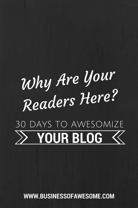 30 Days To Awesomize Your Blog Why Are Your Readers Here
