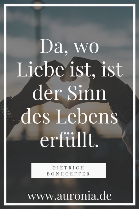 Zitat Von Dietrich Bonhoeffer Da Wo Liebe Ist Der Sinn Des Lebens