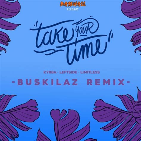 Stream Kybba And Limitless Take Your Time Buskilaz Remix Ft Leftside