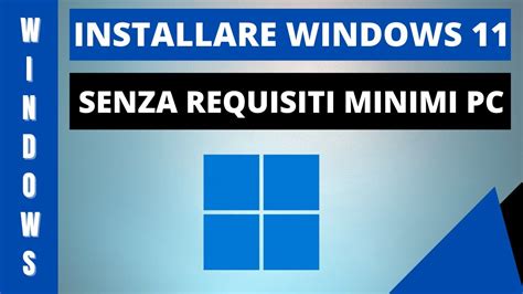 Installare Windows 11 Senza Requisiti Minimi Del Pc Youtube