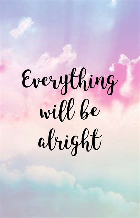 Everything Will Be Alright Wallpapers Top Free Everything Will Be