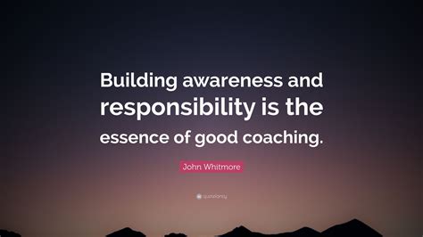 John Whitmore Quote Building Awareness And Responsibility Is The