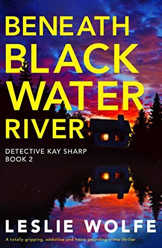 Beneath Blackwater River A Totally Gripping Addictive And Heart Pounding Crime Thriller