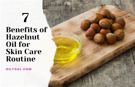 7 Benefits Of Hazelnut Oil For Skin Care Routine Oily Gal