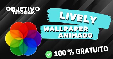 Objetivo Tutoriais Lively Wallpaper Animado Alternativa Gratuita Ao