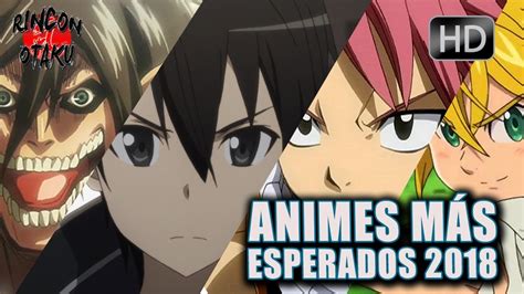 Animes MÁs Esperados 2018 Rincón Otaku Youtube