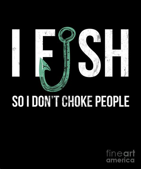 I Fish So I Dont Choke People Funny Sayings Fishing Design Drawing By