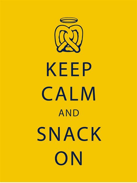 Keep Calm And Snack On Snacktime Snack Quotes Snacks Keep Calm