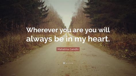 Mahatma Gandhi Quote “wherever You Are You Will Always Be In My Heart”