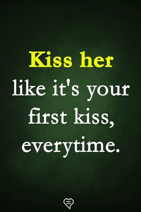 Kiss Her Like Its Your First Kiss Every Time Pictures Photos And