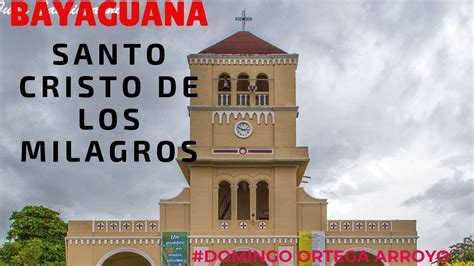 Iglesia Santo Cristo De Los Milagros De Bayaguana2019 Youtube