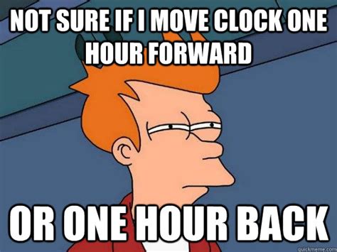 Not Sure If I Move Clock One Hour Forward Or One Hour Back Futurama