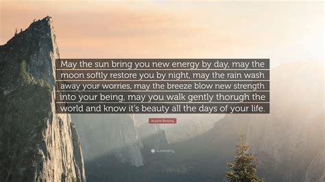 Apache Blessing Quote May The Sun Bring You New Energy