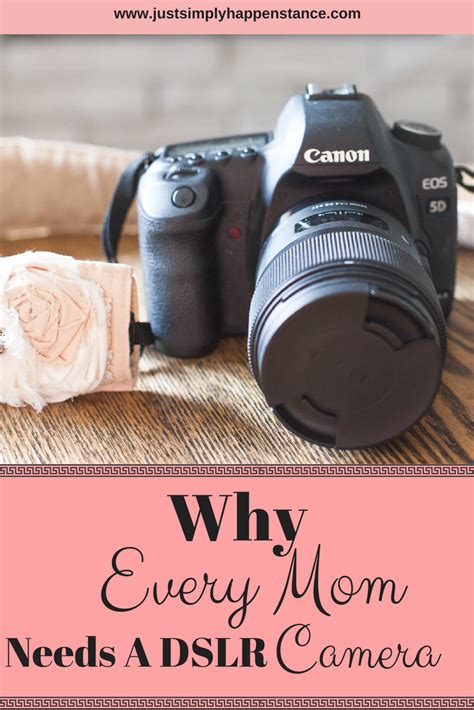 why you should purchase a dslr camera every mom needs mom mommy life