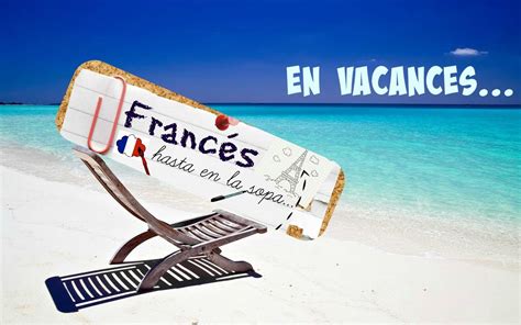 Francés Hasta En La Sopa En Vacances French Tips Fle Vacation