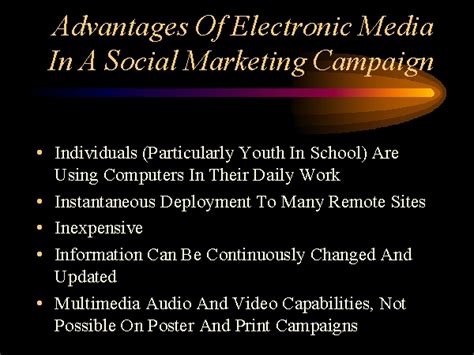 One advantage of social media marketing is the ability to build your brand. Advantages Of Electronic Media In A Social Marketing Campaign