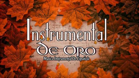 Musica Instrumental De Oro Para Escuchar Las 100 Mejores Canciones