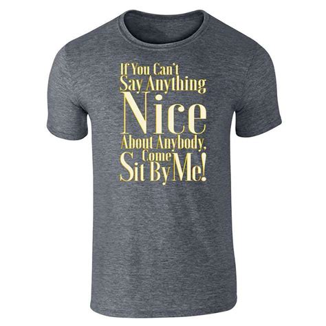 If You Can T Say Anything Nice Come Sit By Me Short Sleeve T Shirt 6191