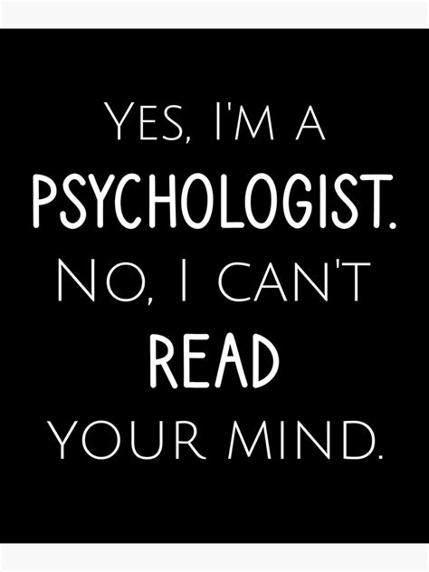 Yes Im A Psychologist No I Cant Read Your Mind Poster For Sale