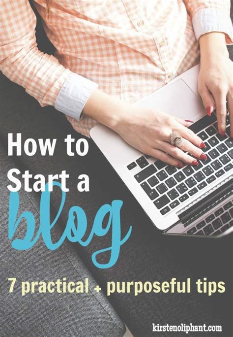 How To Start A Blog 7 Practical And Purposeful Tips