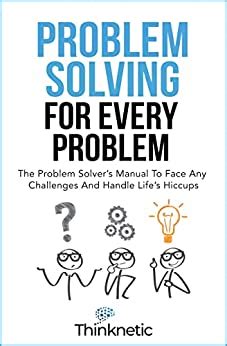 Amazon Com Problem Solving For Every Problem The Problem Solvers Manual To Face Any