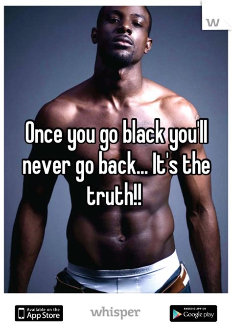 Once You Go Black You Never Go Back Quote Girls Fashions