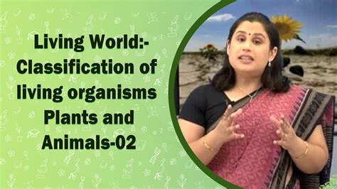 Living World Classification Of Living Organisms Plants And Animals 02