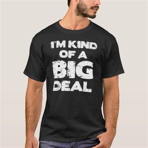I M Kind Of A Big Deal T Shirt Zazzle