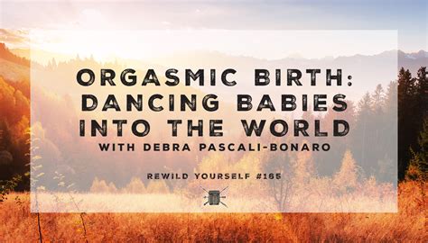 Orgasmic Birth Dancing Babies Into The World Debra Pascali Bonaro